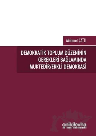 Demokratik Toplum Düzeninin Gerekleri Bağlamında Muktedir/Erkli Demokrasi – Mehmet Çatlı – On İki Levha Yayınları kitap kapağı