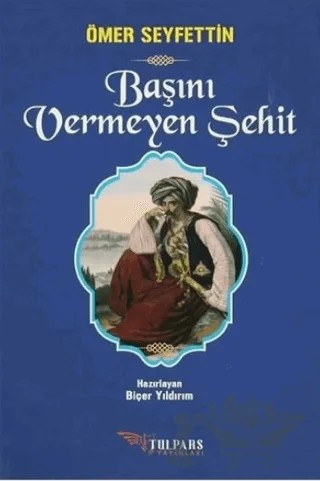 Başını Vermeyen Şehit – Ömer Seyfettin – Tulpars Yayınevi kitap kapağı