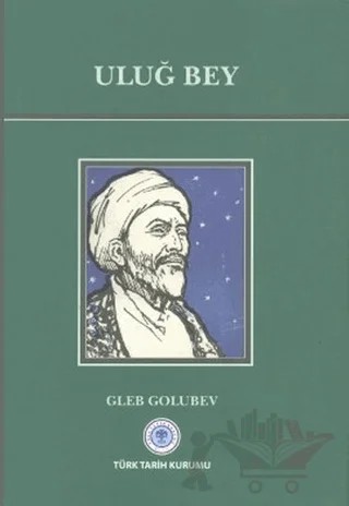 Uluğ Bey – Gleb Golubev – Türk Tarih Kurumu Yayınları kitap kapağı