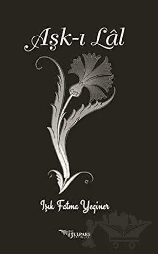 Aşk-ı Lal – Işık Fatma Yeginer – Tulpars Yayınevi kitap kapağı