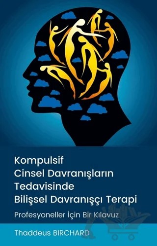 Kompulsif Cinsel Davranışların Tedavisinde Bilişsel Davranışçı Terapi – Thaddeus Birchard – Pusula (Kişisel) Yayıncılık kitap kapağı