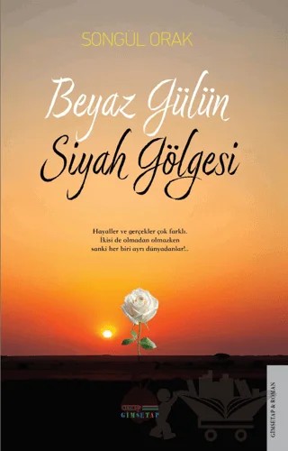 Beyaz Gülün Siyah Gölgesi – Songül Orak – Gimsetap Yayınları kitap kapağı