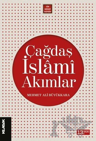 Çağdaş İslami Akımlar – Mehmet Ali Büyükkara – Klasik Yayınları kitap kapağı