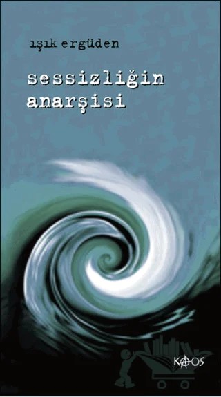 Sessizliğin Anarşisi – Işık Ergüden – Kaos Yayınları kitap kapağı