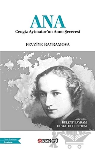 Ana - Cengiz Aytmatov'un Anne Şeceresi – Fevziye Bayramova – Bengü Yayınları kitap kapağı