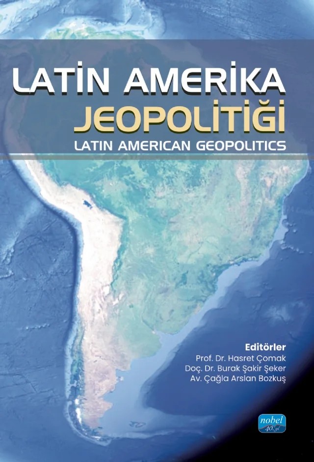LATİN AMERİKA JEOPOLİTİĞİ - Latin American Geopolitics – Ahmet Sapmaz, Alptekin Molla, Ariel Gonzalez Levaggi, Bilal Nergiz, Burak Şakir Şeker, Ceren Uysal Oğuz, Cihan Kazancıoğlu, Doğan Şafak Polat, E. Nur Sezek, Emine Kılıçaslan, Gabriel Enrique Sánchez Ramirez, Gökhan Alptekin, Haşim Türker, Hüseyin Çelik, Hüseyin Çoban, Kıvanç Sağır, Kübra Deren Tüdeş – Nobel Akademik Yayıncılık kitap kapağı