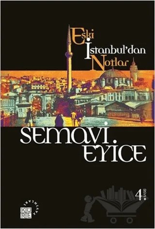 Eski İstanbul’dan Notlar – Semavi Eyice – Küre Yayınları kitap kapağı