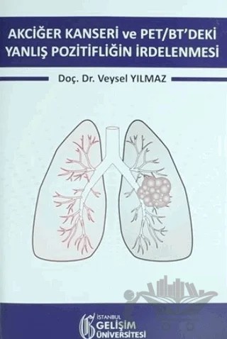 Akciğer Kanseri ve PET/BT'deki Yanlış Pozitifliğin İrdelenmesi – Veysel Yılmaz – İstanbul Gelişim Üniversitesi Yayınları kitap kapağı