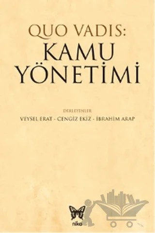 Quo Vadis: Kamu Yönetimi – Cengiz Ekiz, İbrahim Arap, Veysel Erat – Nika Yayınevi kitap kapağı