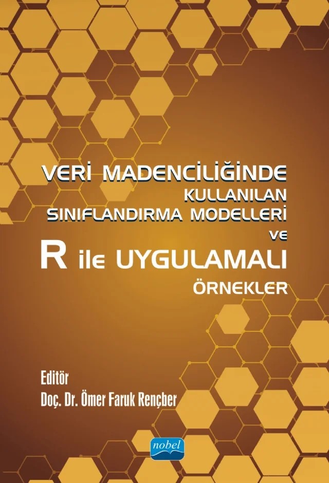 Veri Madenciliğinde Kullanılan Sınıflandırma Modelleri ve R ile Uygulamalı Örnekler – Abdurrahman Coşkuner, Ahmet Çankal, Emre Yakut, Erhan Turan, İbrahim Öztürk, İlkay Altındağ, Mehmet Gökhan Bakal, Ömer Faruk Rençber, Özlem Akay, Özlem Kuru Sönmez, Sinan Mete – Nobel Akademik Yayıncılık kitap kapağı