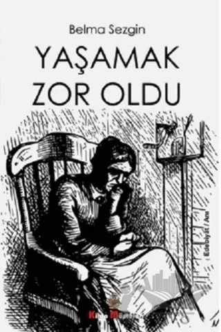 Yaşamak Çok Zordu – Belma Sezgin – Kitap Müptelası Yayınları kitap kapağı