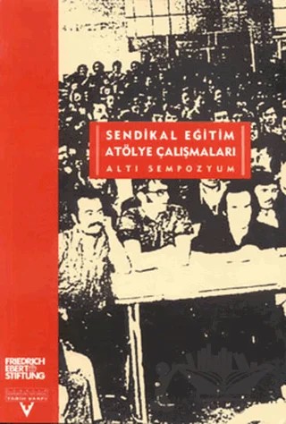 Sendikal Eğitim Atölye Çalışmaları (Altı Sempozyum) – Kolektif – Tarih Vakfı Yurt Yayınları kitap kapağı