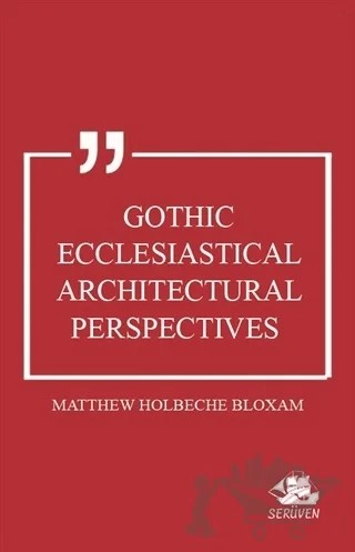 Gothic Ecclesiastical Architectural Perspectives – Matthew Holbeche Bloxam – Serüven Yayınevi kitap kapağı