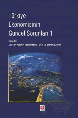 Türkiye Ekonomisinin Güncel Sorunları - 1 – Hüseyin Naci Bayraç, Emrah Doğan – Ekin Basım Yayın kitap kapağı