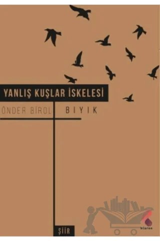 Yanlış Kuşlar İskelesi – Önder Birol Bıyık – Klaros Yayınları kitap kapağı