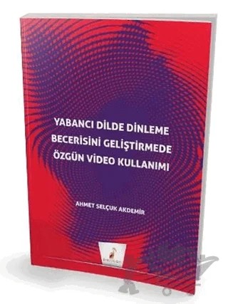 Yabancı Dilde Dinleme Becerisini Geliştirmede Özgün Video Kullanımı – Ahmet Selçuk Akdemir – Pelikan Tıp Teknik Yayıncılık kitap kapağı