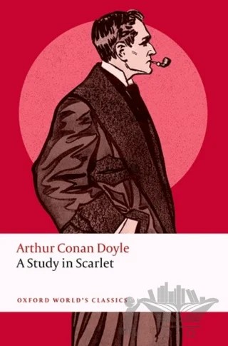 A Study In Scarlet – Arthur Conan Doyle – Oxford University Press - Classics kitap kapağı