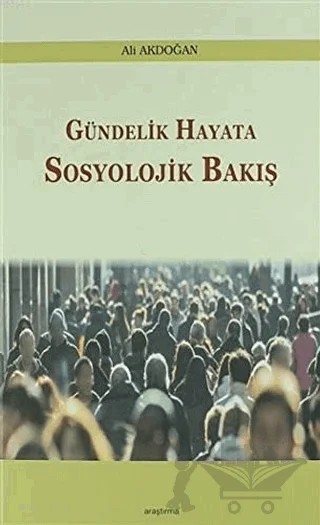 Gündelik Hayata Sosyolojik Bakış – Ali Akdoğan – Araştırma Yayınları kitap kapağı