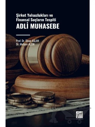 Adli Muhasebe - Şirket Yolsuzlukları ve Finansal Suçların Tespiti – Sinan Aslan, Meltem Altın – Gazi Kitabevi kitap kapağı