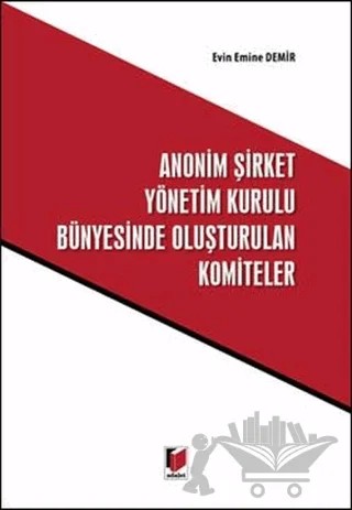 Anonim Şirket Yönetim Kurulu Bünyesinde Oluşturulan Komiteler – Evin Emine Demir – Adalet Yayınevi kitap kapağı