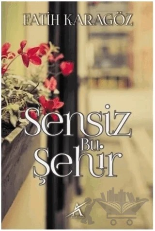 Sensiz Bu Şehir – Fatih Karagöz – Avrupa Yakası Yayınları kitap kapağı
