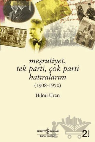 Meşrutiyet, Tek Parti, Çok Parti Hatıralarım (1908-1950) – Hilmi Uran – İş Bankası Kültür Yayınları kitap kapağı