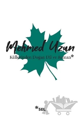 Küllerinden Doğan Dil ve Roman – Mehmed Uzun – Sel Yayıncılık kitap kapağı