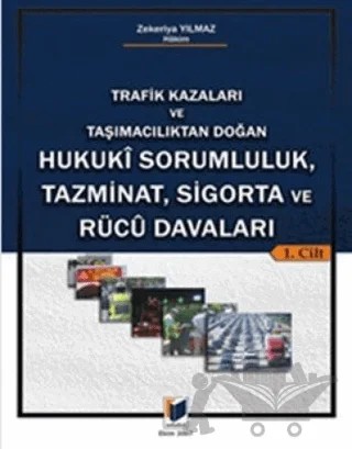 Trafik Kazaları ve Taşımacılıktan Doğan Hukuki Sorumluluk, Tazminat, Sigorta ve Rucu Davaları (2 Cilt) – Zekeriya Yılmaz – Adalet Yayınevi kitap kapağı