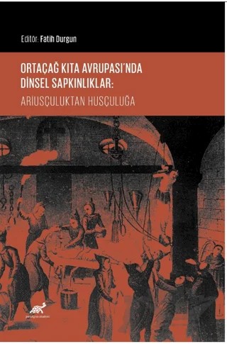 Ortaçağ Kıta Avrupası’nda Dinsel Sapkınlıklar: Ariusçuluktan Husçuluğa – Fatih Durgun – Paradigma Akademi Yayınları kitap kapağı