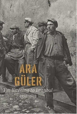 I’m Listening to Istanbul 1950 - 2010 – Ara Güler – Masa Yayınevi kitap kapağı