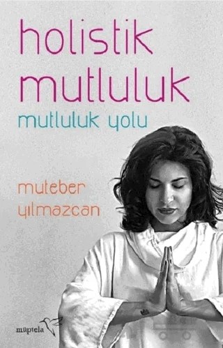 Holistik Mutluluk – Muteber Yılmazcan – Müptela Yayınları kitap kapağı