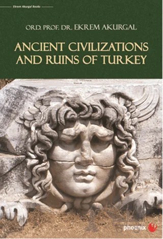 Ancient Civilizations and Ruins of Turkey – Ekrem Akurgal – Phoenix Yayınevi kitap kapağı
