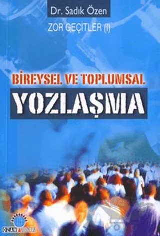 Bireysel ve Toplumsal Yozlaşma Zor Geçitler 1 – Sadık Özen – Ozan Yayıncılık kitap kapağı