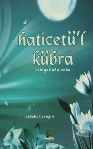 Haticetü'l Kübra (Radiyallahu Anha) – Abdullah Zengin – Semere Yayınları kitap kapağı