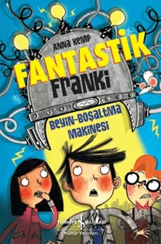 Fantastik Franki: Beyin Boşaltma Makinesi – Anna Kemp – İş Bankası Kültür Yayınları kitap kapağı