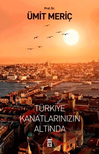 Türkiye Kanatlarınızın Altında – Ümit Meriç Yazan – Timaş Yayınları kitap kapağı