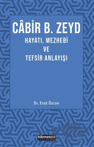 Cabir B. Zeyd Hayatı, Mezhebi ve Tefsiz Anlayışı – Esat Özcan – Hikmetevi Yayınları kitap kapağı