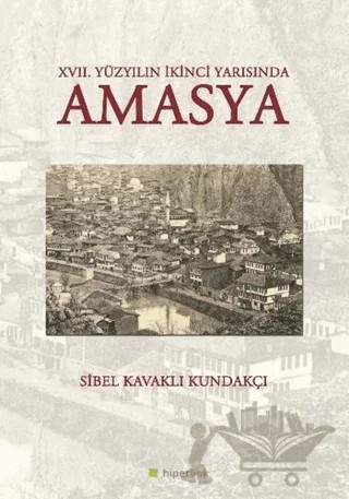 17. Yüzyılın İkinci Yarısında Amasya – Sibel Kavaklı Kundakçı – Hiperlink Yayınları kitap kapağı