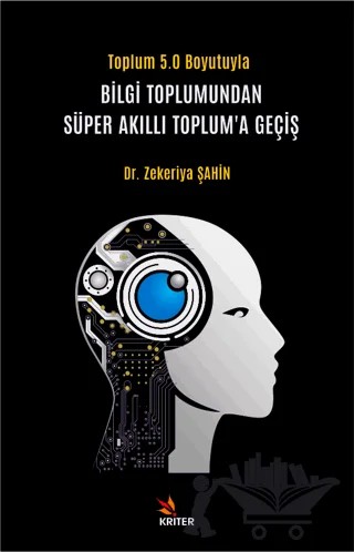 Bilgi Toplumundan Süper Akıllı Toplum’a Geçiş – Zekeriya Şahin – Kriter Yayınları kitap kapağı