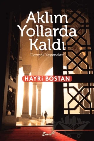 Aklım Yollarda Kaldı – Hayri Bostan – Emre Yayınları kitap kapağı