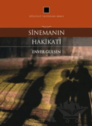 Sinemanın Hakikati – Enver Gülşen – Külliyat Yayınları kitap kapağı
