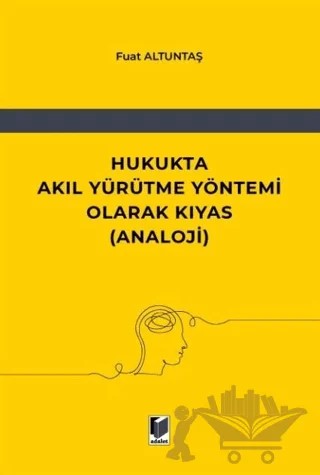 Hukukta Akıl Yürütme Yöntemi Olarak Kıyas (Analoji) – Fuat Altuntaş – Adalet Yayınevi kitap kapağı