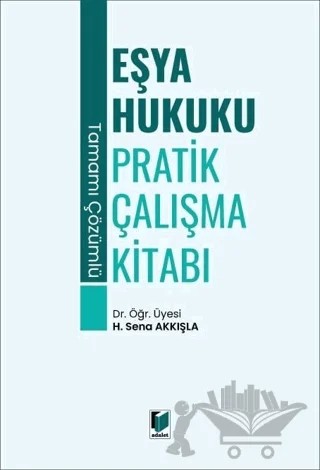 Eşya Hukuku Pratik Çalışma Kitabı – H. Sena Akkışla – Adalet Yayınevi kitap kapağı