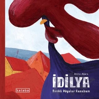 İdilya – Renkli Rüyalar Kasabası – Anna Alacs – Ketebe Çocuk kitap kapağı
