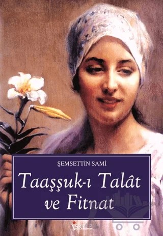 Taaşşuk-ı Talat ve Fitnat – Şemseddin Sâmi – İskele Yayıncılık kitap kapağı