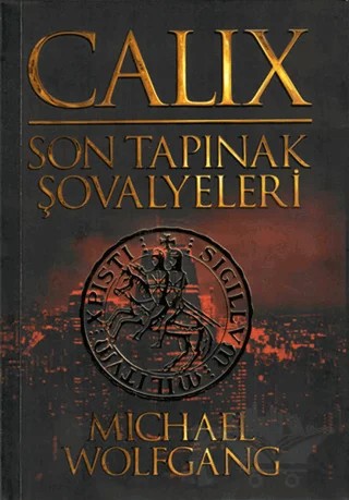 Calix - Son Tapınak Şovalyeleri – Michael Wolfgang – MK Publications kitap kapağı