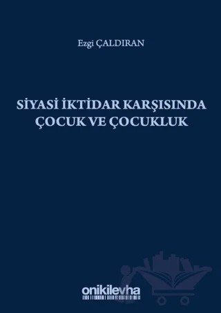 Siyasi İktidar Karşısında Çocuk ve Çocukluk – Ezgi çaldıran – On İki Levha Yayınları kitap kapağı