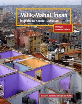 Mülk, Mahal, İnsan – Aslı Sarıoğlu, Asuman Türkün, Besime Şen, Binnur Öktem Uysal, Esra Kaya, Hade Türkmen, Mücella Yapıcı, Şükrü Aslan – İstanbul Bilgi Üniversitesi Yayınları kitap kapağı