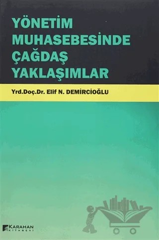 Yönetim Muhasebesinde Çağdaş Yaklaşımlar – Elif N. Demircioğlu – Karahan Kitabevi kitap kapağı