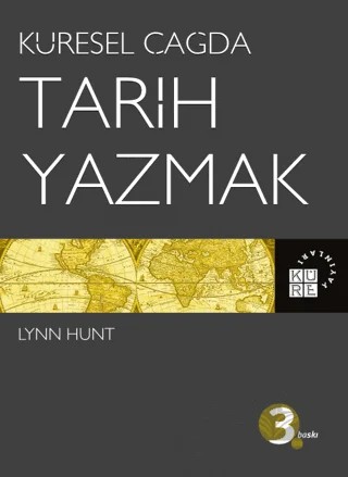 Küresel Çağda Tarih Yazmak – Lynn Hunt – Küre Yayınları kitap kapağı